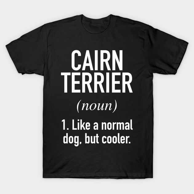 Cairn Terrier Dog - Funny Cairn Terrier Owner T-Shirt by Buster Piper